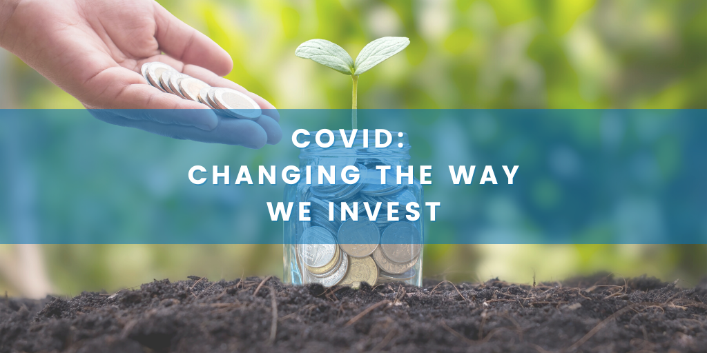 COVID: Changing the way we invest