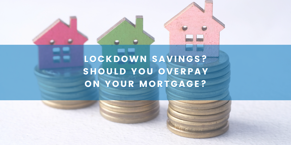 Lockdown savings? Should you overpay on your mortgage?